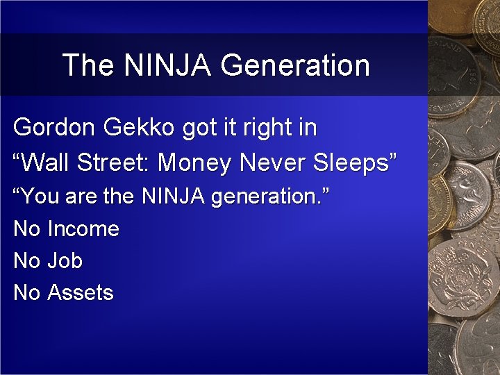 The NINJA Generation Gordon Gekko got it right in “Wall Street: Money Never Sleeps”
