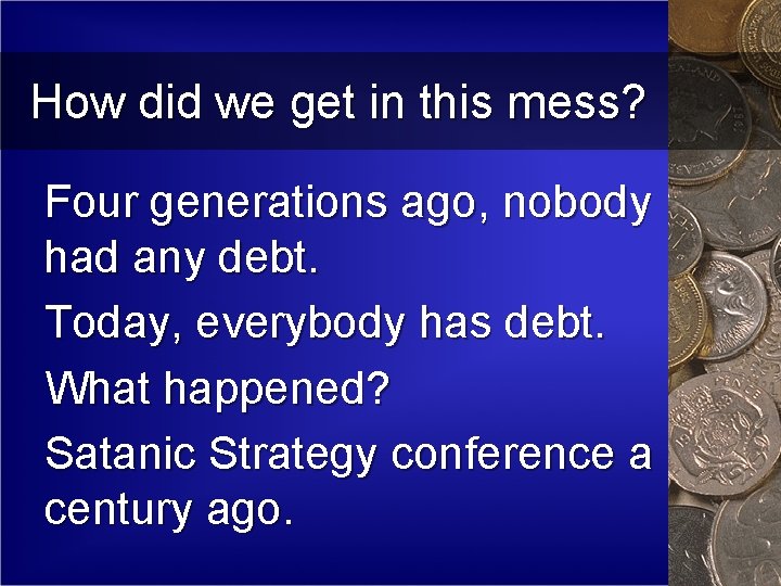 How did we get in this mess? Four generations ago, nobody had any debt.