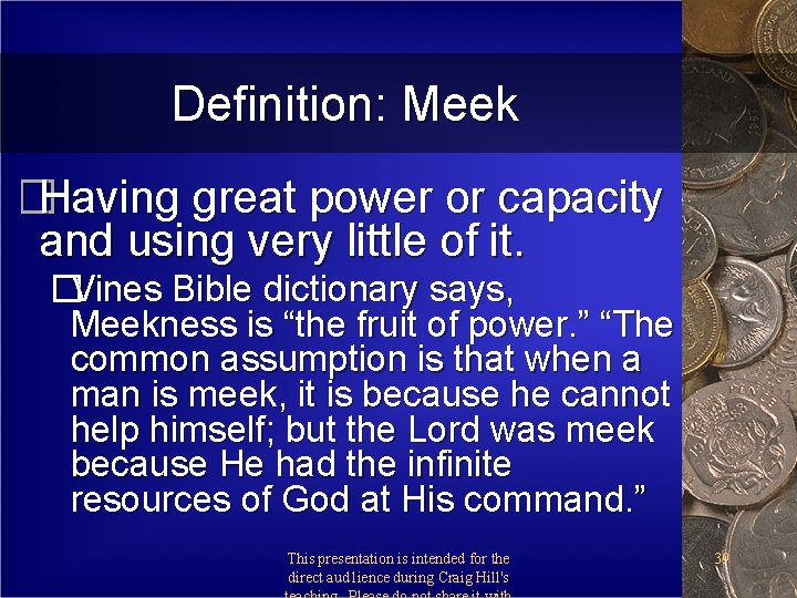 Definition: Meek �Having great power or capacity and using very little of it. �Vines