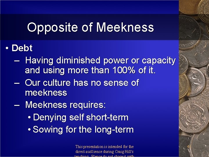 Opposite of Meekness • Debt – Having diminished power or capacity and using more