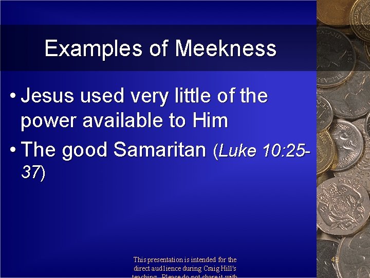 Examples of Meekness • Jesus used very little of the power available to Him