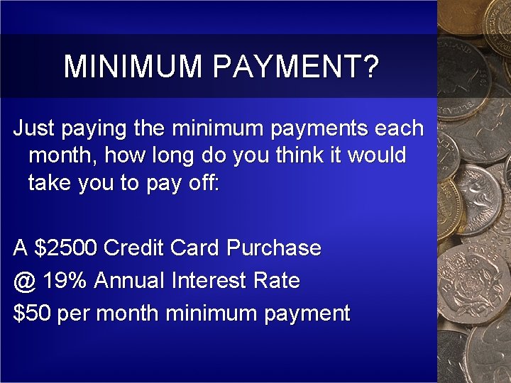 MINIMUM PAYMENT? Just paying the minimum payments each month, how long do you think