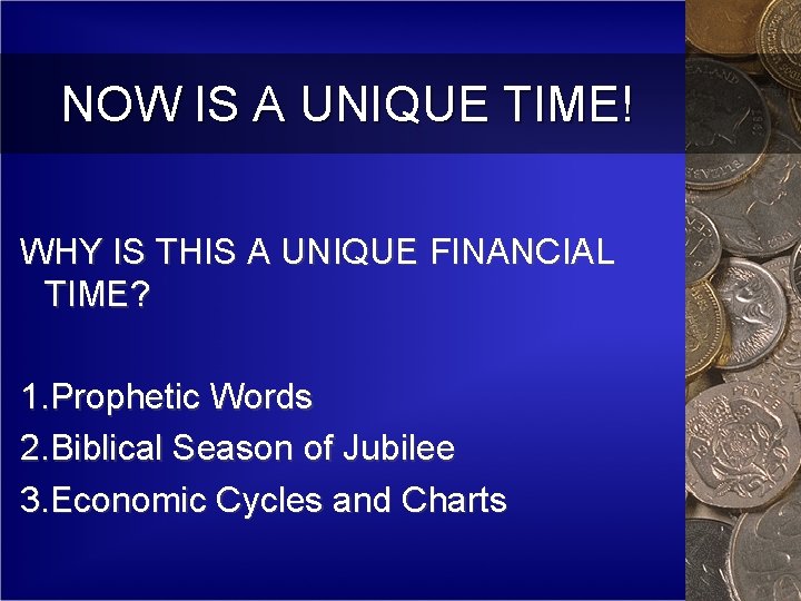 NOW IS A UNIQUE TIME! WHY IS THIS A UNIQUE FINANCIAL TIME? 1. Prophetic