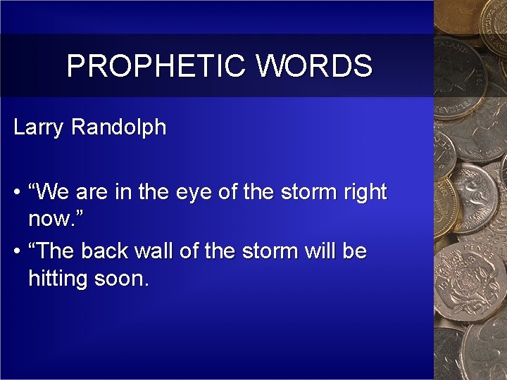 PROPHETIC WORDS Larry Randolph • “We are in the eye of the storm right