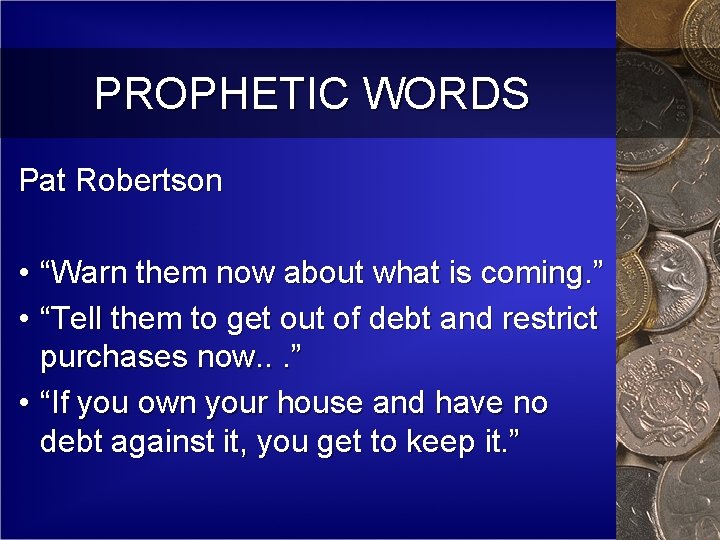 PROPHETIC WORDS Pat Robertson • “Warn them now about what is coming. ” •
