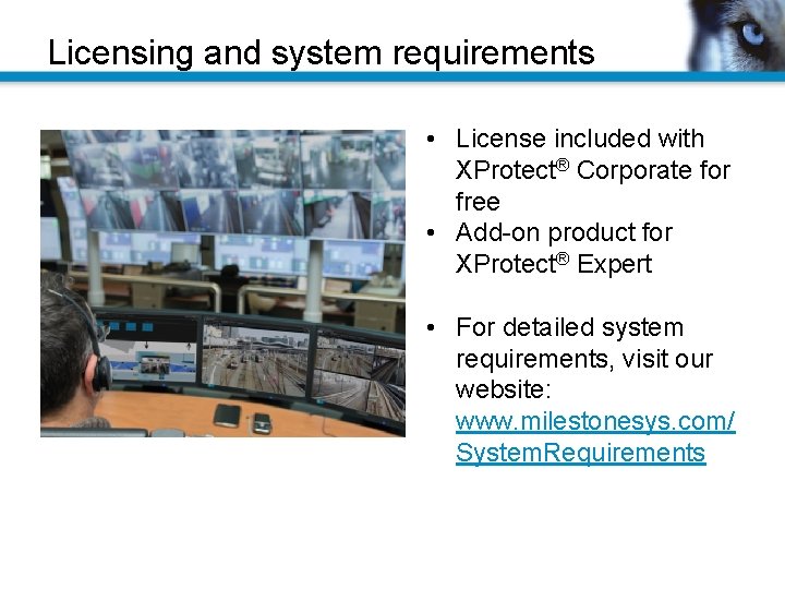 Licensing and system requirements • License included with XProtect® Corporate for free • Add-on