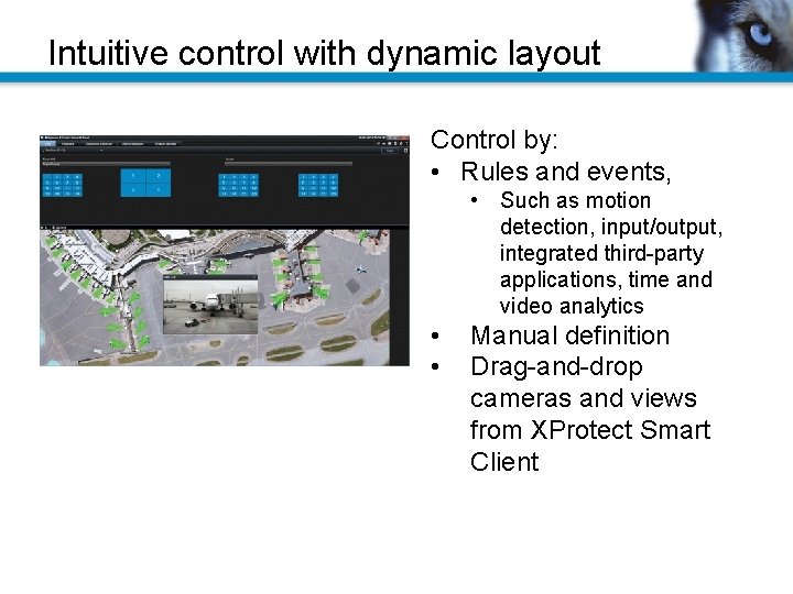 Intuitive control with dynamic layout Control by: • Rules and events, • Such as