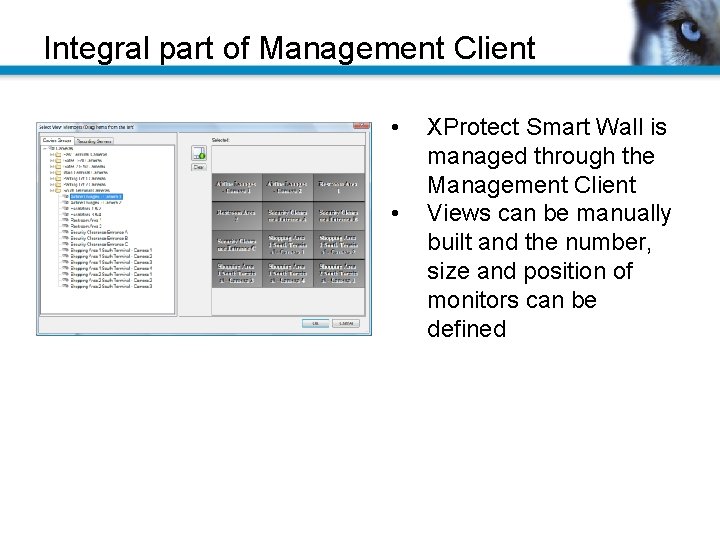 Integral part of Management Client • • XProtect Smart Wall is managed through the