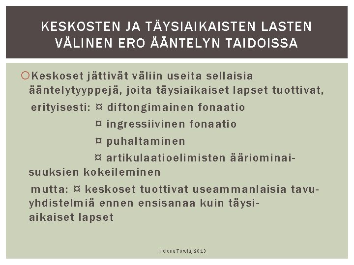KESKOSTEN JA TÄYSIAIKAISTEN LASTEN VÄLINEN ERO ÄÄNTELYN TAIDOISSA Keskoset jättivät väliin useita sellaisia ääntelytyyppejä, KESKOSTEN JA TÄYSIAIKAISTEN LASTEN VÄLINEN ERO ÄÄNTELYN TAIDOISSA Keskoset jättivät väliin useita sellaisia ääntelytyyppejä,