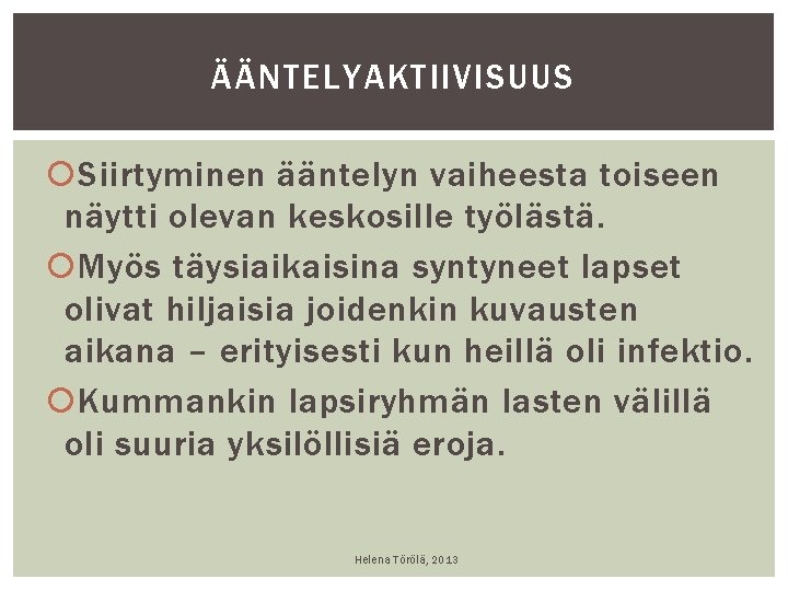 ÄÄNTELYAKTIIVISUUS Siirtyminen ääntelyn vaiheesta toiseen näytti olevan keskosille työlästä. Myös täysiaikaisina syntyneet lapset olivat ÄÄNTELYAKTIIVISUUS Siirtyminen ääntelyn vaiheesta toiseen näytti olevan keskosille työlästä. Myös täysiaikaisina syntyneet lapset olivat