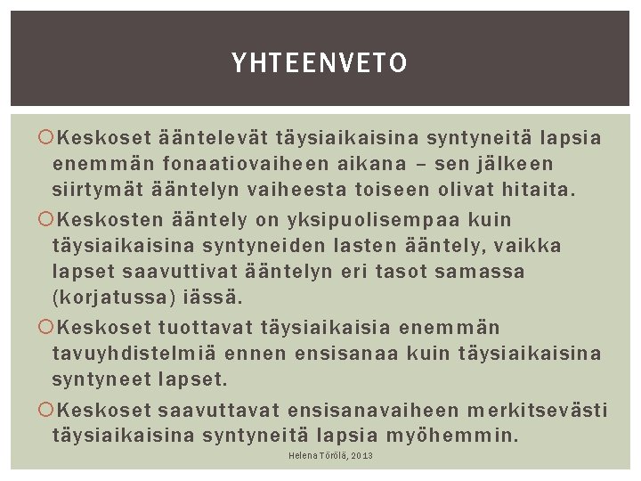 YHTEENVETO Keskoset ääntelevät täysiaikaisina syntyneitä lapsia enemmän fonaatiovaiheen aikana – sen jälkeen siirtymät ääntelyn YHTEENVETO Keskoset ääntelevät täysiaikaisina syntyneitä lapsia enemmän fonaatiovaiheen aikana – sen jälkeen siirtymät ääntelyn