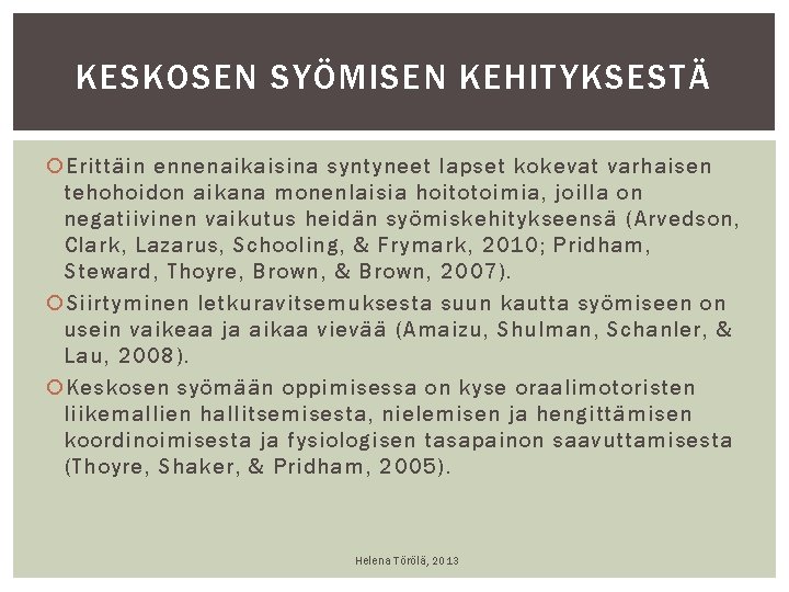 KESKOSEN SYÖMISEN KEHITYKSESTÄ Erittäin ennenaikaisina syntyneet lapset kokevat varhaisen tehohoidon aikana monenlaisia hoitotoimia, joilla KESKOSEN SYÖMISEN KEHITYKSESTÄ Erittäin ennenaikaisina syntyneet lapset kokevat varhaisen tehohoidon aikana monenlaisia hoitotoimia, joilla