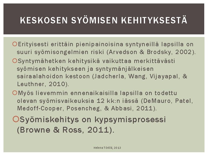 KESKOSEN SYÖMISEN KEHITYKSESTÄ Erityisesti erittäin pienipainoisina syntyneillä lapsilla on suuri syömisongelmien riski (Arvedson & KESKOSEN SYÖMISEN KEHITYKSESTÄ Erityisesti erittäin pienipainoisina syntyneillä lapsilla on suuri syömisongelmien riski (Arvedson &
