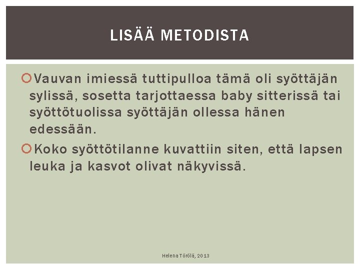 LISÄÄ METODISTA Vauvan imiessä tuttipulloa tämä oli syöttäjän sylissä, sosetta tarjottaessa baby sitterissä tai LISÄÄ METODISTA Vauvan imiessä tuttipulloa tämä oli syöttäjän sylissä, sosetta tarjottaessa baby sitterissä tai