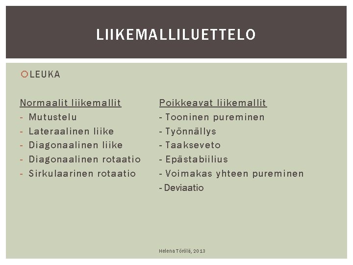 LIIKEMALLILUETTELO LEUKA Normaalit liikemallit - Mutustelu - Lateraalinen liike - Diagonaalinen rotaatio - Sirkulaarinen LIIKEMALLILUETTELO LEUKA Normaalit liikemallit - Mutustelu - Lateraalinen liike - Diagonaalinen rotaatio - Sirkulaarinen