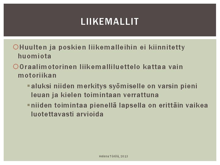 LIIKEMALLIT Huulten ja poskien liikemalleihin ei kiinnitetty huomiota Oraalimotorinen liikemalliluettelo kattaa vain motoriikan § LIIKEMALLIT Huulten ja poskien liikemalleihin ei kiinnitetty huomiota Oraalimotorinen liikemalliluettelo kattaa vain motoriikan §