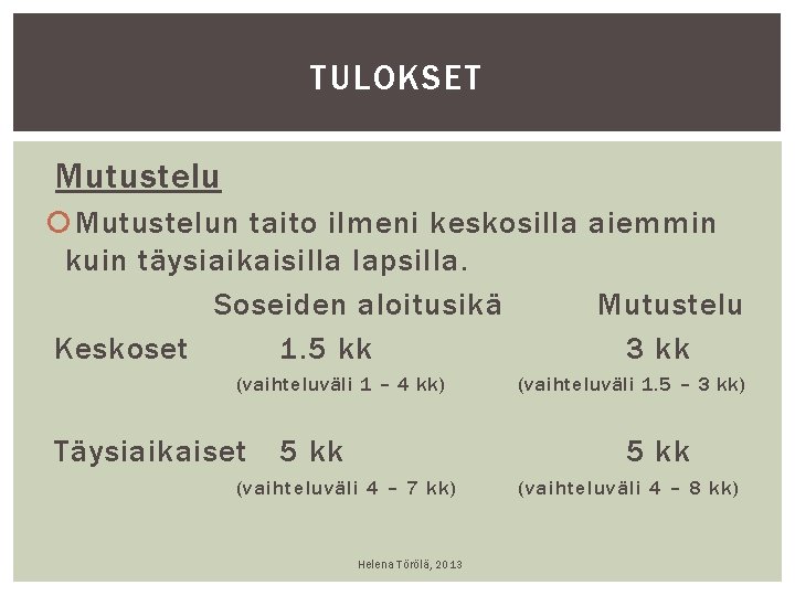 TULOKSET Mutustelun taito ilmeni keskosilla aiemmin kuin täysiaikaisilla lapsilla. Soseiden aloitusikä Mutustelu Keskoset 1. TULOKSET Mutustelun taito ilmeni keskosilla aiemmin kuin täysiaikaisilla lapsilla. Soseiden aloitusikä Mutustelu Keskoset 1.