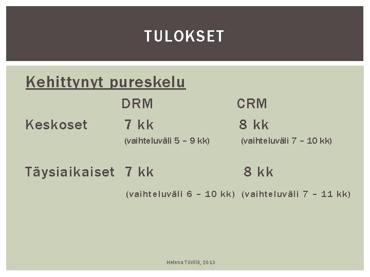 TULOKSET Kehittynyt pureskelu Keskoset DRM 7 kk CRM 8 kk (vaihteluväli 5 – 9 TULOKSET Kehittynyt pureskelu Keskoset DRM 7 kk CRM 8 kk (vaihteluväli 5 – 9