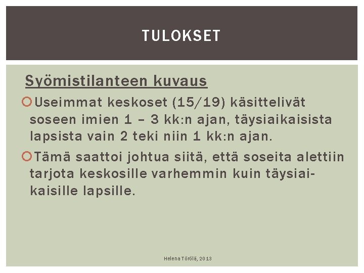 TULOKSET Syömistilanteen kuvaus Useimmat keskoset (15/19) käsittelivät soseen imien 1 – 3 kk: n TULOKSET Syömistilanteen kuvaus Useimmat keskoset (15/19) käsittelivät soseen imien 1 – 3 kk: n