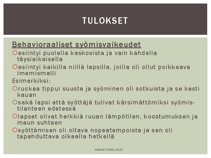 TULOKSET Behavioraaliset syömisvaikeudet esiintyi puolella keskosista ja vain kahdella täysiaikaisella esiintyi kaikilla niillä lapsilla, TULOKSET Behavioraaliset syömisvaikeudet esiintyi puolella keskosista ja vain kahdella täysiaikaisella esiintyi kaikilla niillä lapsilla,