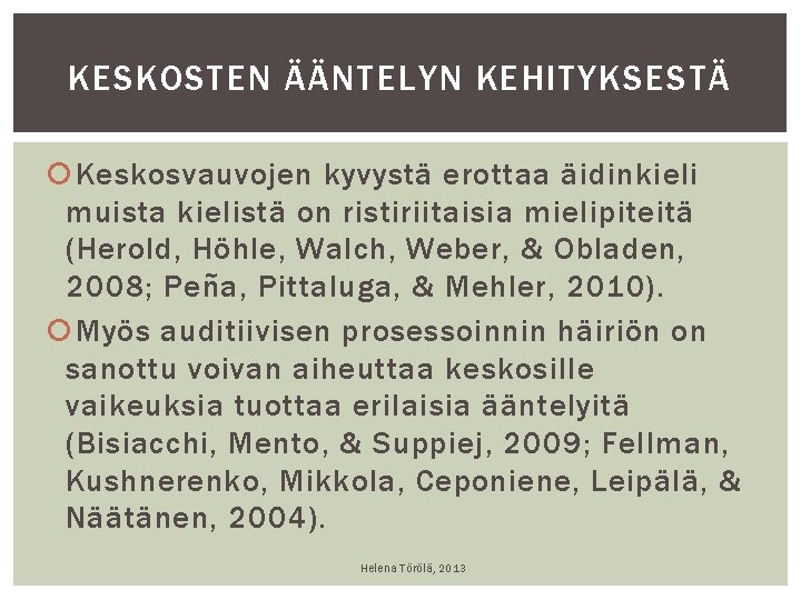 KESKOSTEN ÄÄNTELYN KEHITYKSESTÄ Keskosvauvojen kyvystä erottaa äidinkieli muista kielistä on ristiriitaisia mielipiteitä (Herold, Höhle, KESKOSTEN ÄÄNTELYN KEHITYKSESTÄ Keskosvauvojen kyvystä erottaa äidinkieli muista kielistä on ristiriitaisia mielipiteitä (Herold, Höhle,