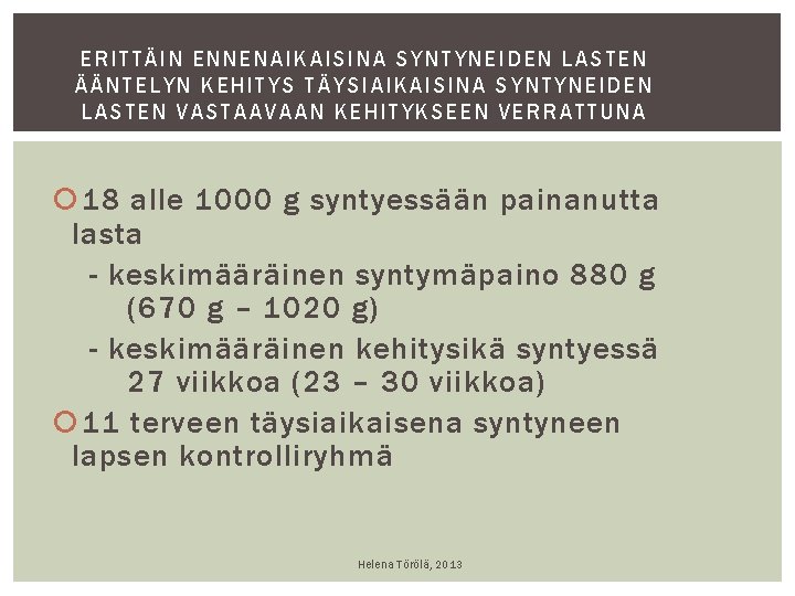 ERI T TÄIN ENNENAIKAI SINA SYNTYNEIDEN LAS TEN ÄÄNTELYN KEHITYS TÄYSIAIKAISINA SYNTYNEIDEN LASTEN VASTAAVAAN ERI T TÄIN ENNENAIKAI SINA SYNTYNEIDEN LAS TEN ÄÄNTELYN KEHITYS TÄYSIAIKAISINA SYNTYNEIDEN LASTEN VASTAAVAAN