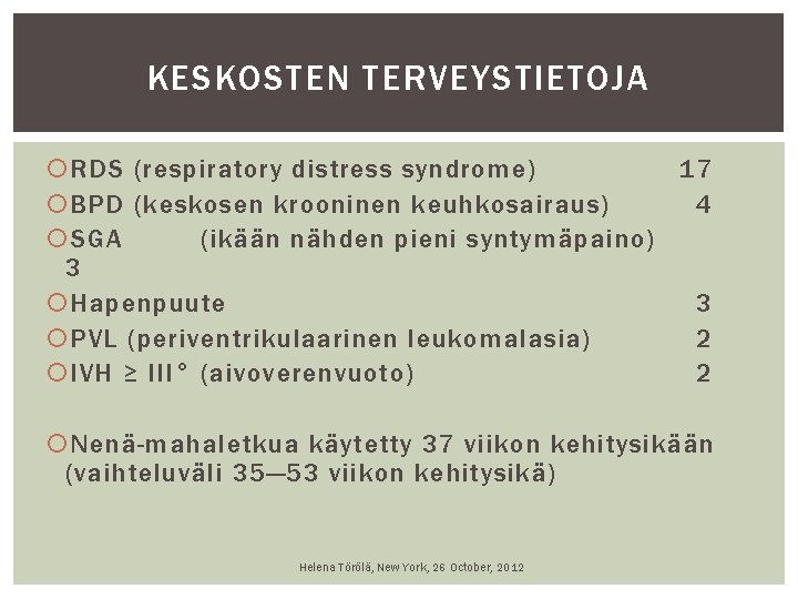 KESKOSTEN TERVEYSTIETOJA RDS (respiratory distress syndrome) 17 BPD (keskosen krooninen keuhkosairaus) 4 SGA (ikään KESKOSTEN TERVEYSTIETOJA RDS (respiratory distress syndrome) 17 BPD (keskosen krooninen keuhkosairaus) 4 SGA (ikään