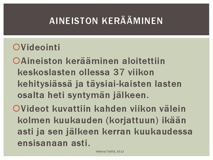 AINEISTON KERÄÄMINEN Videointi Aineiston kerääminen aloitettiin keskoslasten ollessa 37 viikon kehitysiässä ja täysiai-kaisten lasten AINEISTON KERÄÄMINEN Videointi Aineiston kerääminen aloitettiin keskoslasten ollessa 37 viikon kehitysiässä ja täysiai-kaisten lasten