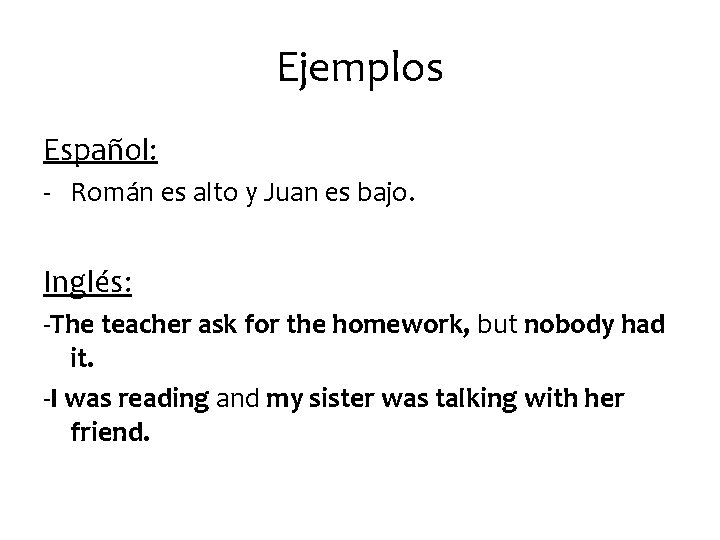 Ejemplos Español: - Román es alto y Juan es bajo. Inglés: -The teacher ask