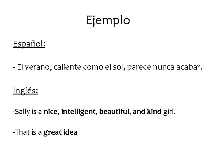 Ejemplo Español: - El verano, caliente como el sol, parece nunca acabar. Inglés: -Sally