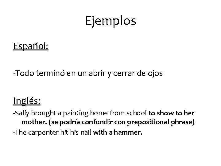 Ejemplos Español: -Todo terminó en un abrir y cerrar de ojos Inglés: -Sally brought