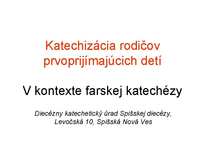 Katechizácia rodičov prvoprijímajúcich detí V kontexte farskej katechézy Diecézny katechetický úrad Spišskej diecézy, Levočská