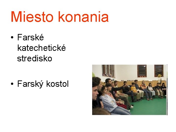 Miesto konania • Farské katechetické stredisko • Farský kostol 