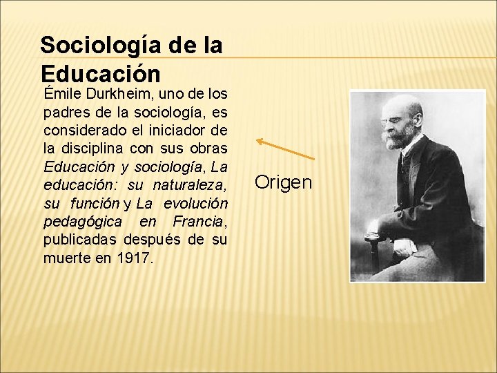 Sociología de la Educación Émile Durkheim, uno de los padres de la sociología, es