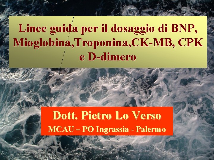 Linee guida per il dosaggio di BNP, Mioglobina, Troponina, CK-MB, CPK e D-dimero Dott.