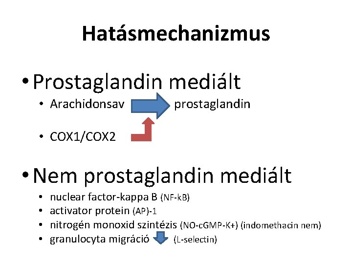 Hatásmechanizmus • Prostaglandin mediált • Arachidonsav prostaglandin • COX 1/COX 2 • Nem prostaglandin