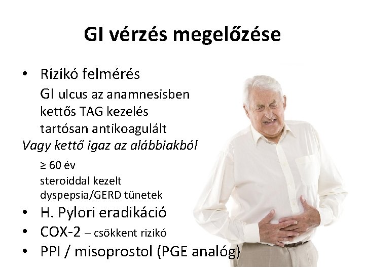 GI vérzés megelőzése • Rizikó felmérés GI ulcus az anamnesisben kettős TAG kezelés tartósan