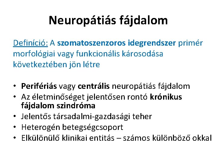 Neuropátiás fájdalom Definíció: A szomatoszenzoros idegrendszer primér morfológiai vagy funkcionális károsodása következtében jön létre