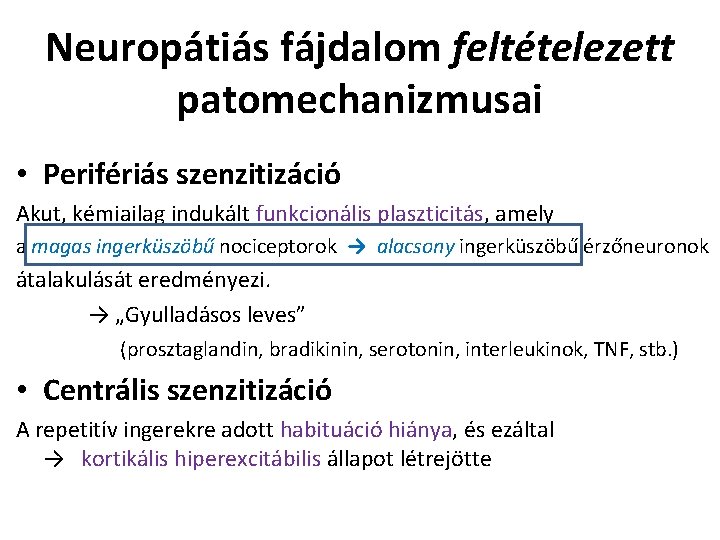 Neuropátiás fájdalom feltételezett patomechanizmusai • Perifériás szenzitizáció Akut, kémiailag indukált funkcionális plaszticitás, amely a