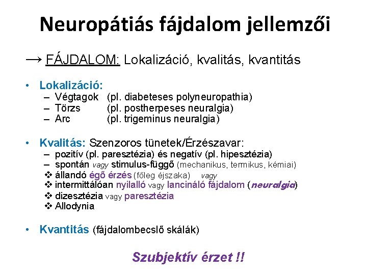 Neuropátiás fájdalom jellemzői → FÁJDALOM: Lokalizáció, kvalitás, kvantitás • Lokalizáció: – Végtagok (pl. diabeteses