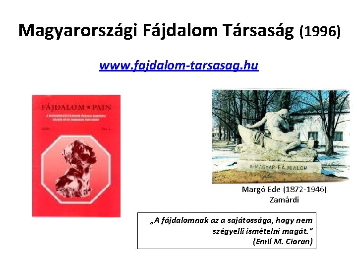 Magyarországi Fájdalom Társaság (1996) www. fajdalom-tarsasag. hu Margó Ede (1872 -1946) Zamárdi „A fájdalomnak