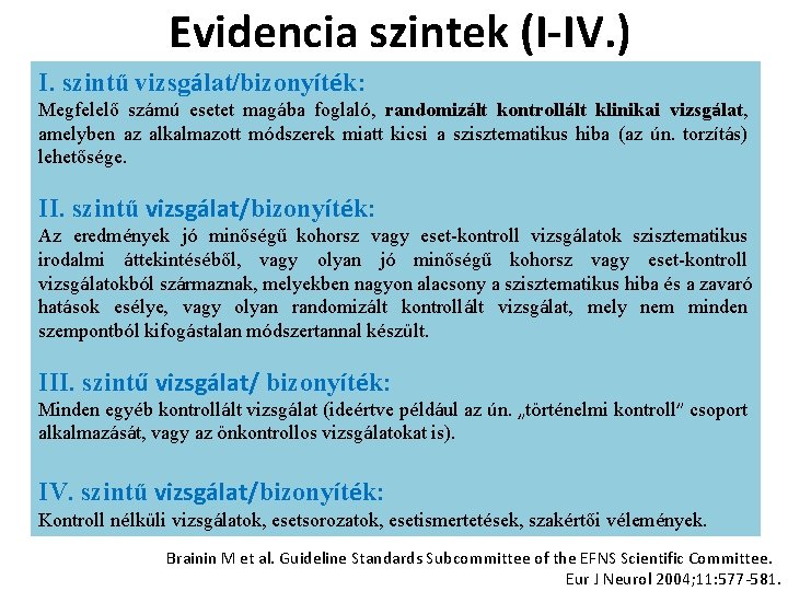 Evidencia szintek (I-IV. ) I. szintű vizsgálat/bizonyíték: Megfelelő számú esetet magába foglaló, randomizált kontrollált