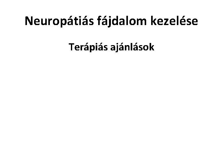 Neuropátiás fájdalom kezelése Terápiás ajánlások 