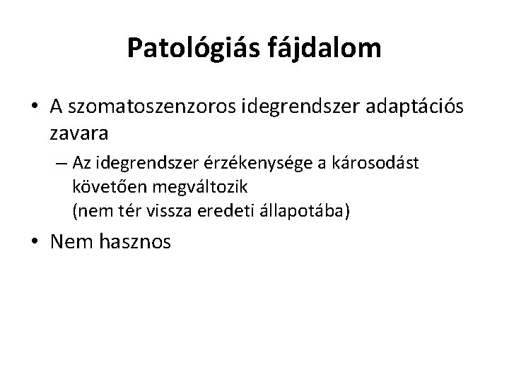 Patológiás fájdalom • A szomatoszenzoros idegrendszer adaptációs zavara – Az idegrendszer érzékenysége a károsodást