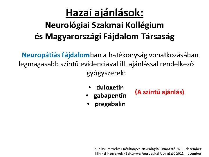 Hazai ajánlások: Neurológiai Szakmai Kollégium és Magyarországi Fájdalom Társaság Neuropátiás fájdalomban a hatékonyság vonatkozásában