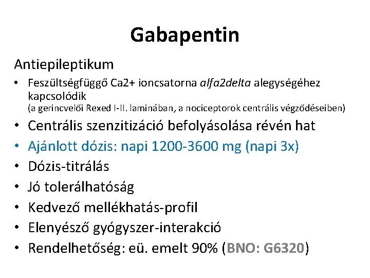 Gabapentin Antiepileptikum • Feszültségfüggő Ca 2+ ioncsatorna alfa 2 delta alegységéhez kapcsolódik (a gerincvelői