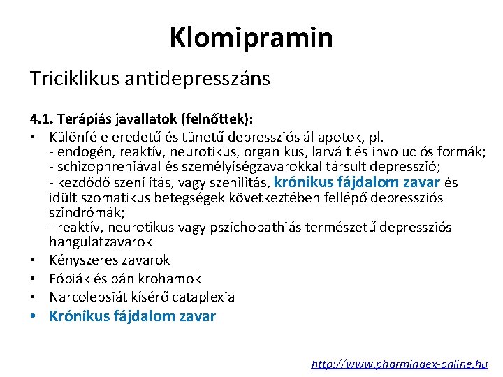 Klomipramin Triciklikus antidepresszáns 4. 1. Terápiás javallatok (felnőttek): • Különféle eredetű és tünetű depressziós