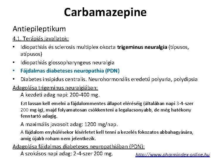 Carbamazepine Antiepileptikum 4. 1. Terápiás javallatok: • Idiopathiás és sclerosis multiplex okozta trigeminus neuralgia