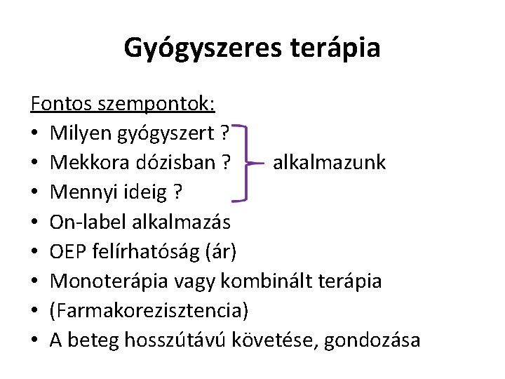 Gyógyszeres terápia Fontos szempontok: • Milyen gyógyszert ? • Mekkora dózisban ? alkalmazunk •