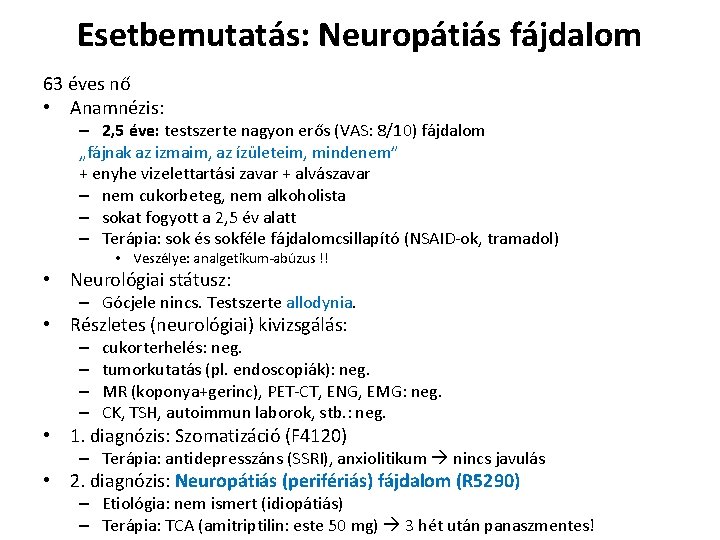 Esetbemutatás: Neuropátiás fájdalom 63 éves nő • Anamnézis: – 2, 5 éve: testszerte nagyon